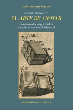 El arte de anotar - "artes excerpendi" y los géneros de la erudición en la primera Modernidad