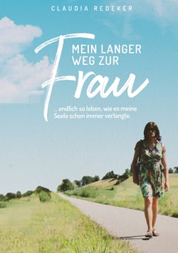 Mein langer Weg zur Frau - endlich so leben, wie es meine Seele schon immer verlangte