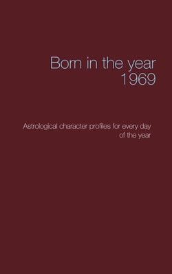 Born in the year 1969 - Astrological character profiles for every day of the year
