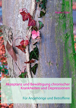 Akzeptanz und Bewältigung chronischer Krankheiten und Depressionen - Für Angehörige und Betroffene