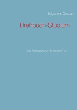 Drehbuch-Studium - Das Fachbuch zum Drehbuch Teil I