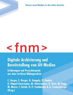 Digitale Archivierung und Bereitstellung von AV-Medien - Erfahrungen und Praxisbeispiele aus dem tertiären Bildungssektor