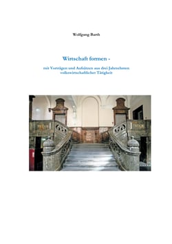 Wirtschaft formen - Mit Vorträgen und Aufsätzen aus drei Jahrzehnten volkswirtschaftlicher Tätigkeit