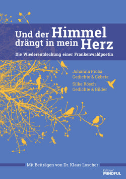 Und der Himmel drängt in mein Herz - Die Wiederentdeckung einer Frankenwaldpoetin
