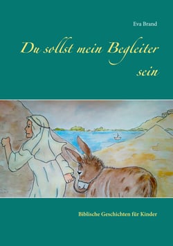 Du sollst mein Begleiter sein - Biblische Geschichten für Kinder