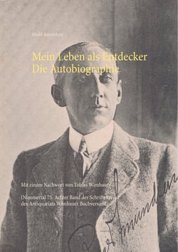 Mein Leben als Entdecker. Die Autobiographie - Mit einem Nachwort von Tobias Wimbauer (Nimmertal 75. Achter Band der Schriftenreihe des Antiquariats Wimbauer Buchversand)