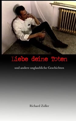 Liebe deine Toten - und andere unglaubliche Geschichten