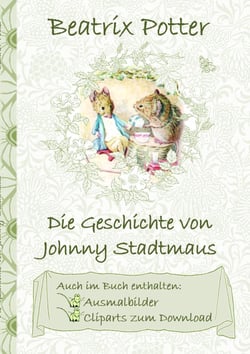 Die Geschichte von Johnny Stadtmaus  (inklusive Ausmalbilder und Cliparts zum Download) - The Tale of Johnny Town-Mouse ; Ausmalbuch, Malbuch, Cliparts, Icon, Emoji, Sticker, Peter, Hase, Kinder, Kinderbuch, Klassiker, Schulkinder, Vorschule, 1. 2. 3. ...