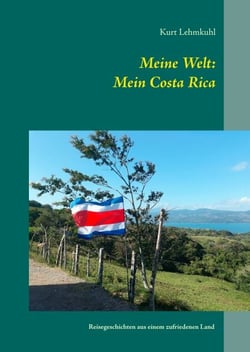 Meine Welt: Mein Costa Rica - Reisegeschichten aus einem zufriedenen Land