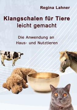 Klangschalen für Tiere leicht gemacht - Die Anwendung an Haus- und Nutztieren