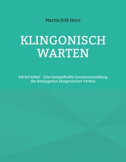 Klingonisch warten - loS loS loSwI' - Eine beispielhafte Zusammenstellung der Konjugation klingonischer Verben