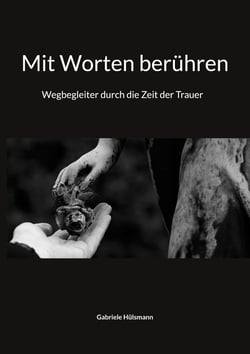 Mit Worten berühren - Wegbegleiter durch die Zeit der Trauer