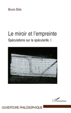 Le miroir et l'empreinte - Spéculations sur la spécularité, I