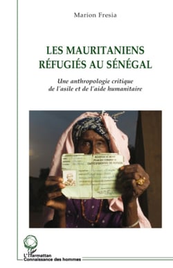 Les mauritaniens réfugiés au Sénégal - Une anthropologie critique de l'asile et de l'aide humanitaire