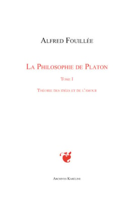 PHILOSOPHIE DE PLATON (TOME I) - Théorie des idées et de l'amour