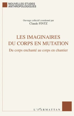 Les imaginaires du corps en mutation - Du corps enchanté au corps en chantier