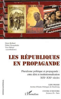 Les républiques en propagande - Pluralisme politique et propagande : entre déni et institutionnalisation - XIXe-XXIe siècles