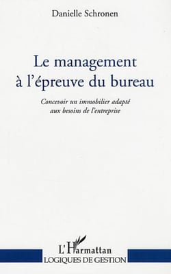 Le management à l'épreuve du bureau - Concevoir un immobilier adapté aux besoins de l'entreprise