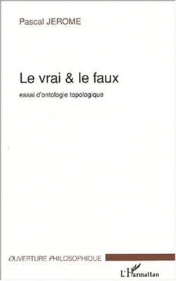 LE VRAI ET LE FAUX - Essai d'ontologie topologique