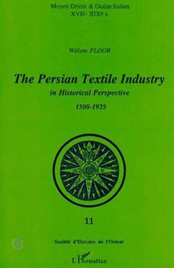 The Persian Textile Industry in Historical Perspective 1500-1925 - in Historical Perspective 1500-1925