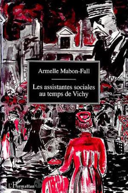Les assistantes sociales au temps de Vichy - Du silence à l'oubli