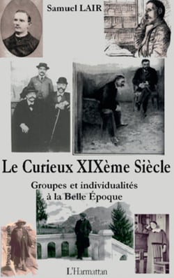 Le Curieux XIXème Siècle - Groupes et individualités à la Belle Epoque