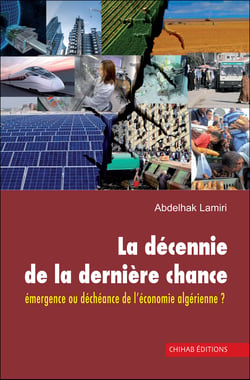 La de´cennie de la dernie`re chance - Émergence ou déchéance de l’économie algérienne ?