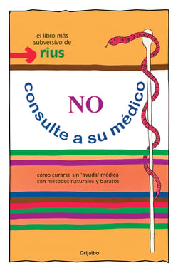 No consulte a su médico - Cómo curarse sin "ayuda" médica con métodos naturales y baratos