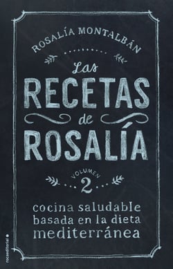 Las recetas de Rosalía. Volumen 2 - Cocina saludable basada en la dieta mediterránea