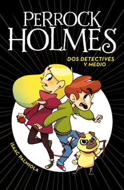 Dos detectives y medio (Serie Perrock Holmes 1) - Un emocionante libro de aventuras de detectives para niños y niñas (Edad: 7, 8, 9, 10, 11 y 12 años)