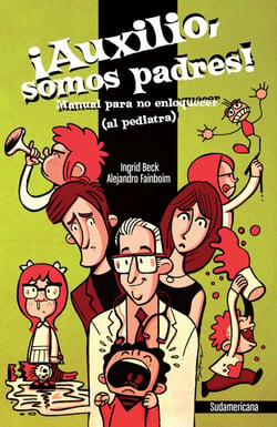 ¡Auxilio, somos padres! - Manual para no enloquecer (al pediatra)
