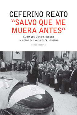"Salvo que me muera antes" - El día en que murió Kirchner. La noche que nació el cristinismo