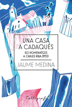 Una casa a Cadaqués - Els homenatges a Carles Riba (1953)