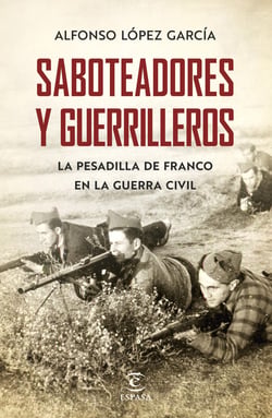 Saboteadores y guerrilleros - La pesadilla de Franco  en la guerra civil
