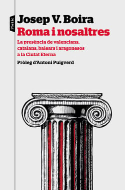 Roma i nosaltres - La presència de valencians, catalans, balears i aragonesos a la Ciutat Eterna. Pròleg d'Antoni Puigverd