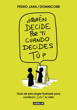 ¿Quién decide por ti cuando decides tú? - Guía de psicología ilustrada para conducir bien tu vida