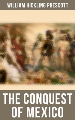 The Conquest of Mexico - The History of Aztec Empire &amp; The Spanish Conquest