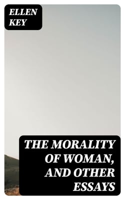 The Morality of Woman, and Other Essays
