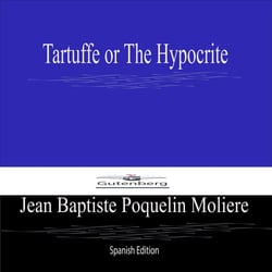Tartuffe or The Hypocrite (Spanish Edition)