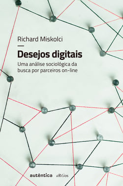 Desejos digitais - Uma análise sociológica da busca por parceiros on-line