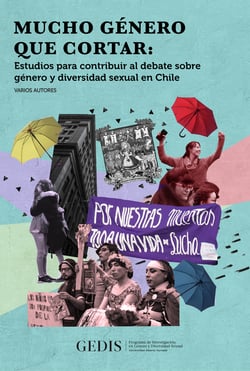 Mucho género que cortar - Estudios para contribuir al debate sobre género y diversidad sexual en Chile