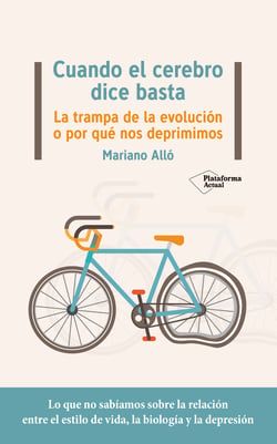 Cuando el cerebro dice basta - La trampa de la evolución o por qué nos deprimimos