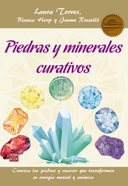 Piedras y minerales curativos - Conozca las piedras y cuarzos que transforman su energía mental y anímica