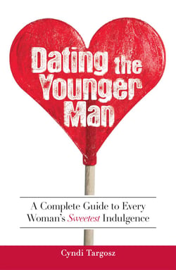 Dating the Younger Man - Guide to Every Woman's Sweetest Indulgence