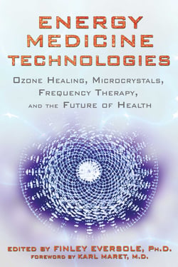 Energy Medicine Technologies - Ozone Healing, Microcrystals, Frequency Therapy, and the Future of Health