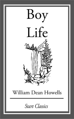 Boy Life - Stories and Readings Selected From The Works of William Dean Howells