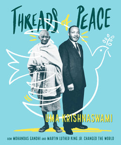 Threads of Peace - How Mohandas Gandhi and Martin Luther King Jr. Changed the World