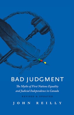 Bad Judgment – Revised &amp; Updated - The Myths of First Nations Equality and Judicial Independence in Canada