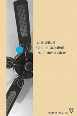 Ce que racontent les cannes à sucre - Un roman initiatique dans les îles