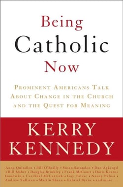 Being Catholic Now - Prominent Americans Talk About Change in the Church and the Quest for Meaning